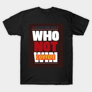 WHO NOT WIN COVFEFE T-Shirt